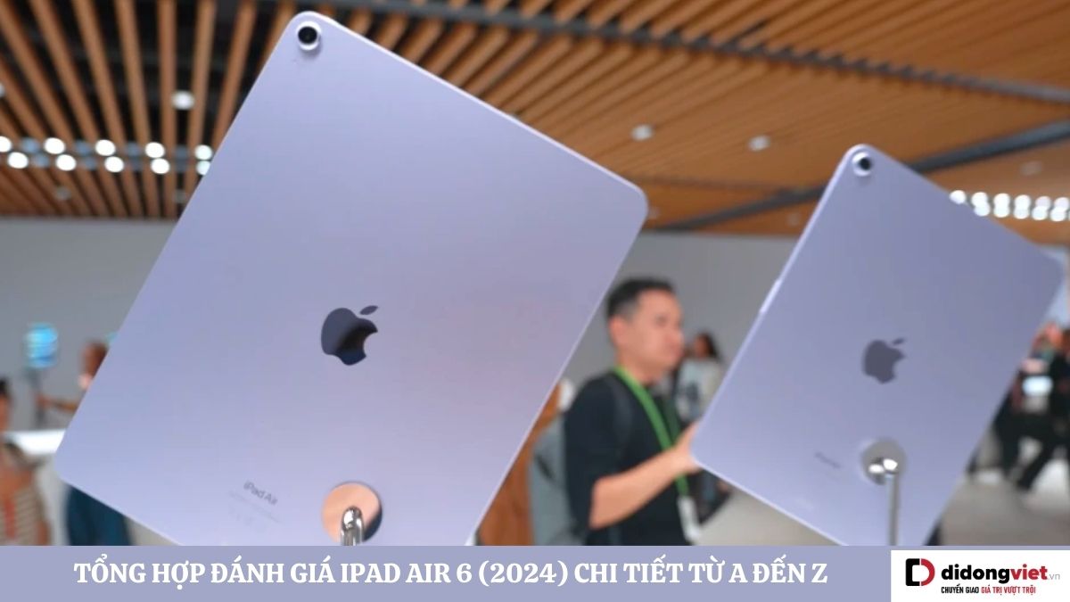 Review iPad Air 6 (2024) chi tiết từ A đến Z: “Air nhưng rất Pro”