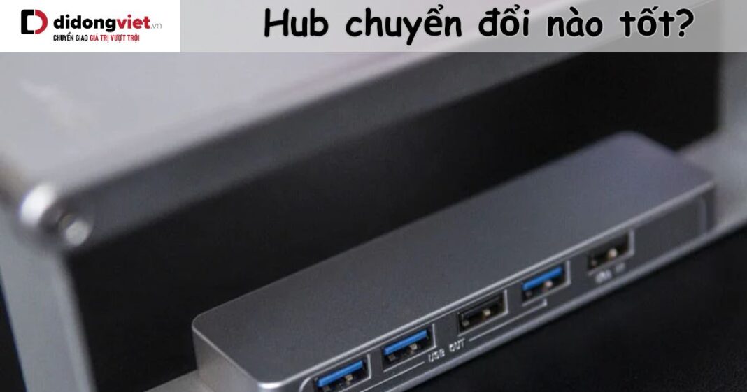 Hub chuyển đổi nào tốt