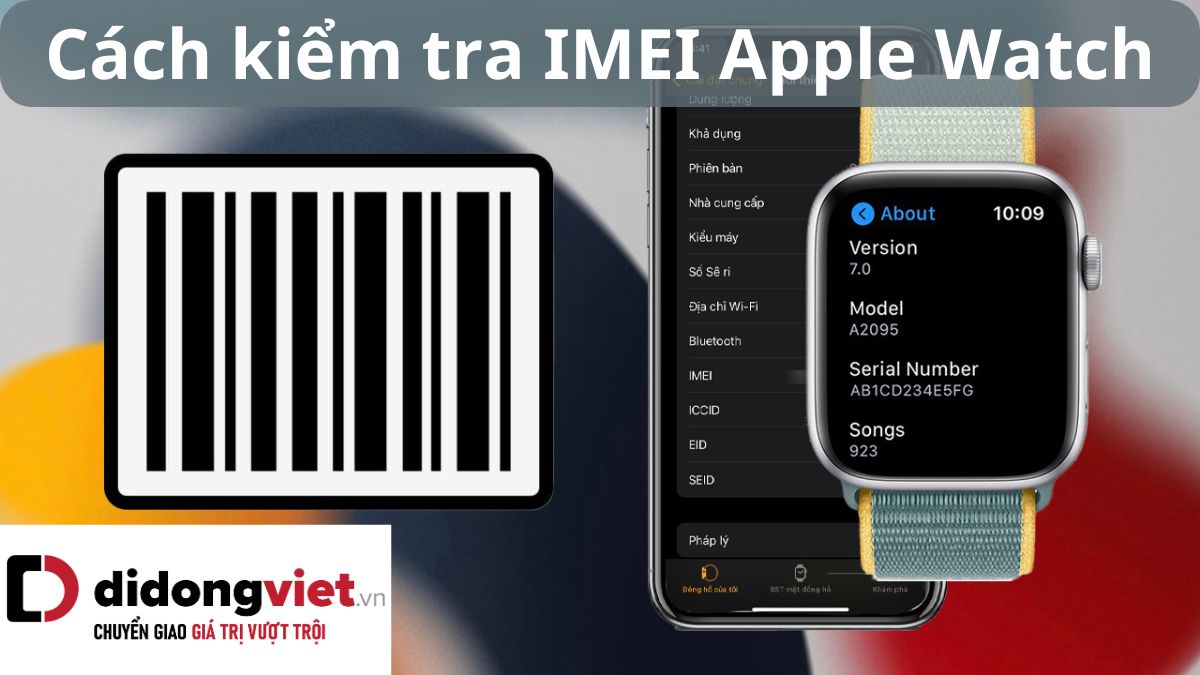 Cách kiểm tra (check) IMEI, Serial Apple Watch – Đơn giản và hiệu quả có thể tự kiểm tra tại nhà