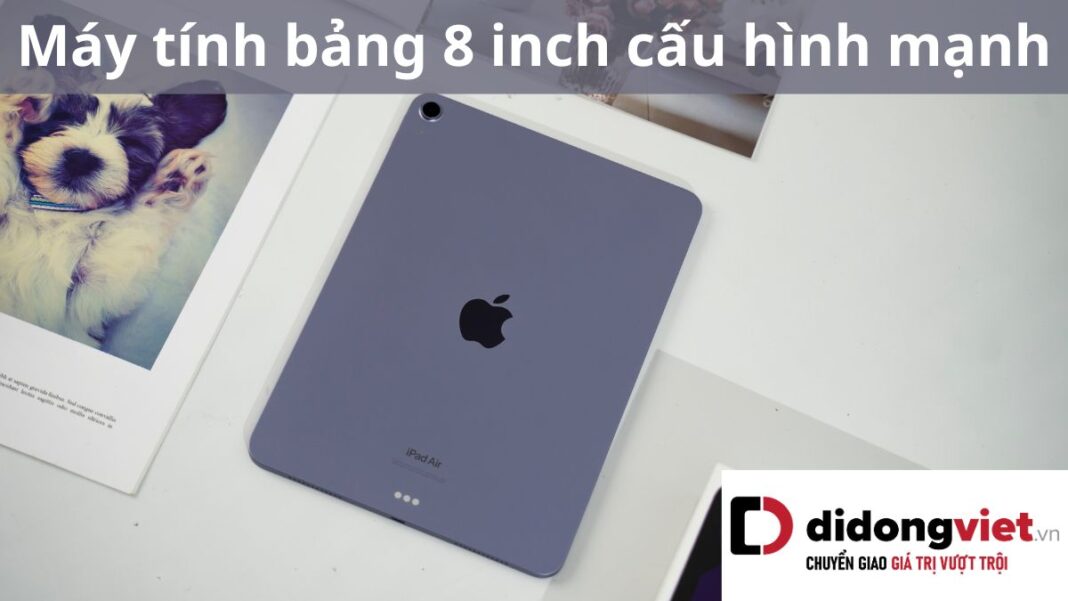 Máy tính bảng 8 inch cấu hình mạnh