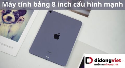 Máy tính bảng 8 inch cấu hình mạnh