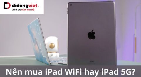 Nên mua iPad Wifi hay iPad 5G