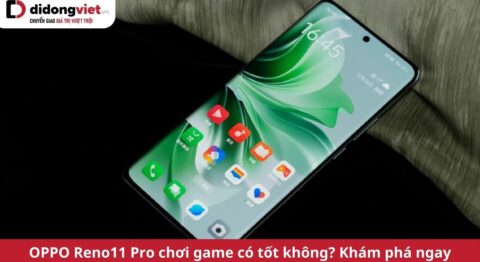 oppo reno11 pro chơi game có tốt không