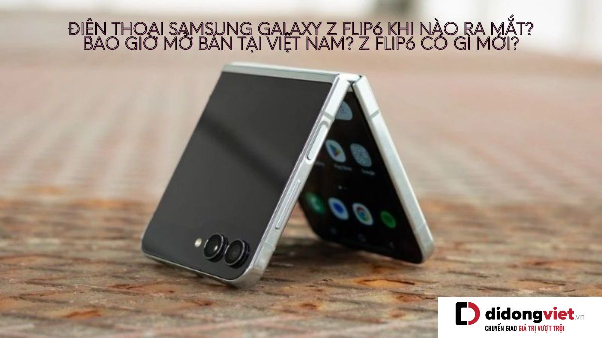 Điện thoại Samsung Galaxy Z Flip6 khi nào ra mắt? Bao giờ mở bán tại Việt Nam? Z Flip6 có gì mới?