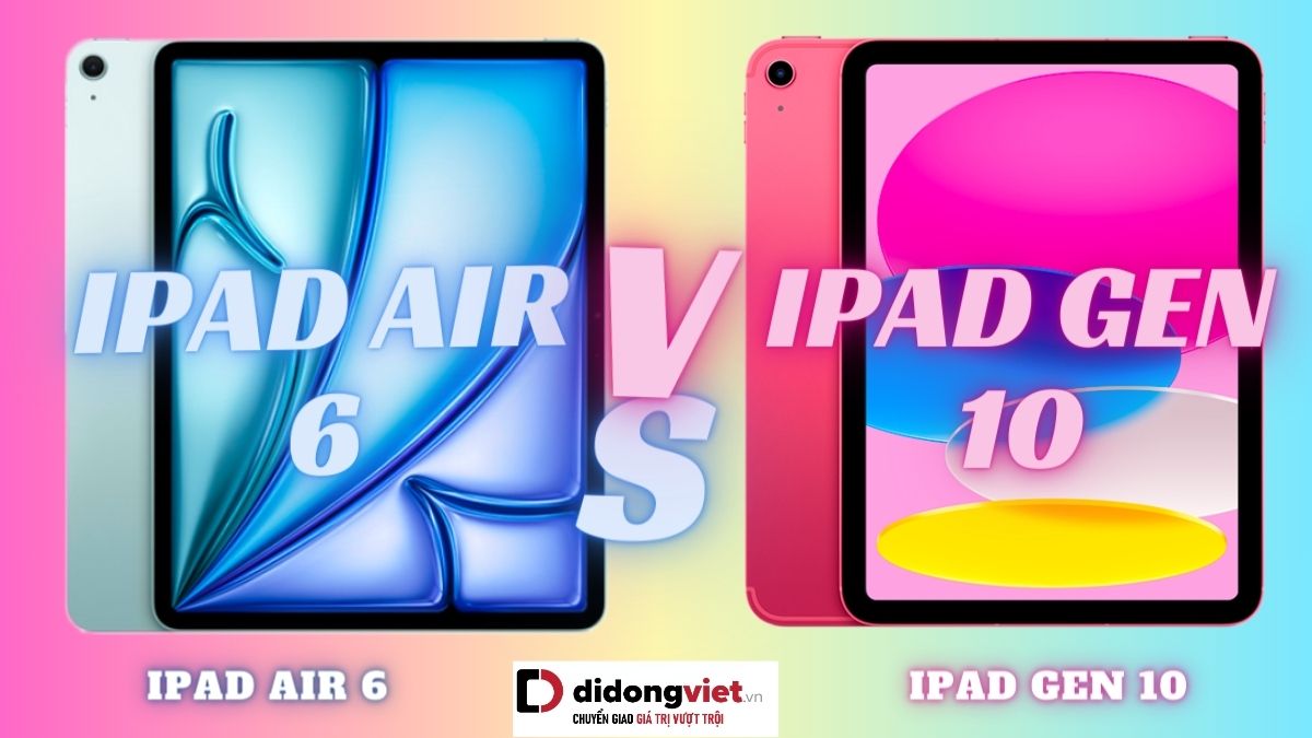 So sánh iPad Air 6 và iPad Gen 10