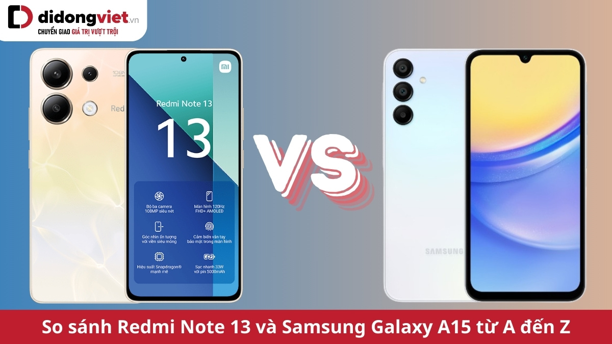 So sánh Redmi Note 13 và Samsung Galaxy A15 chi tiết từ A đến Z xem điện thoại nào hơn?