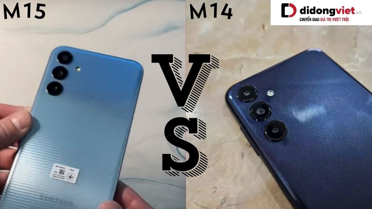 So sánh điện thoại Samsung Galaxy M15 và Samsung Galaxy M14: Nâng cấp thêm gì?