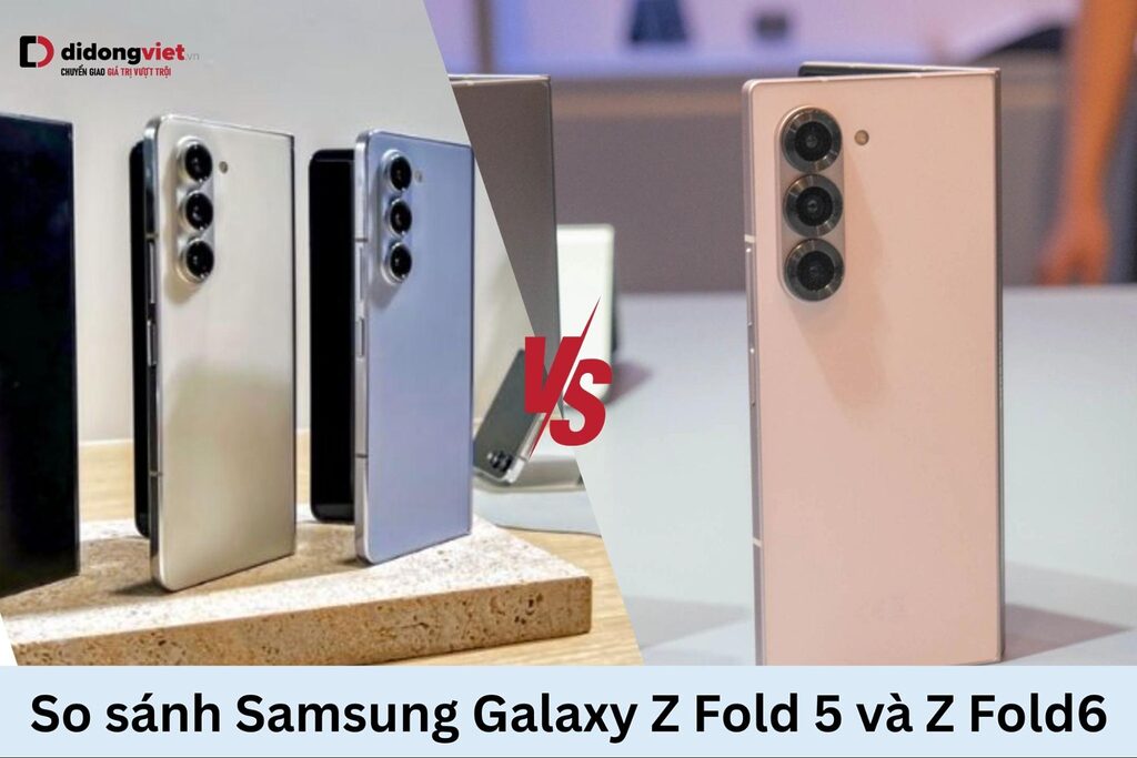 So sánh Samsung Galaxy Z Fold6 và Fold5: Cái nào nên mua? 10 So sánh Samsung Galaxy Z Fold5 và Galaxy Z Fold6