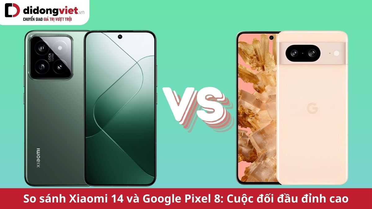 So sánh Xiaomi 14 và Google Pixel 8 có những điểm khác biệt nào?