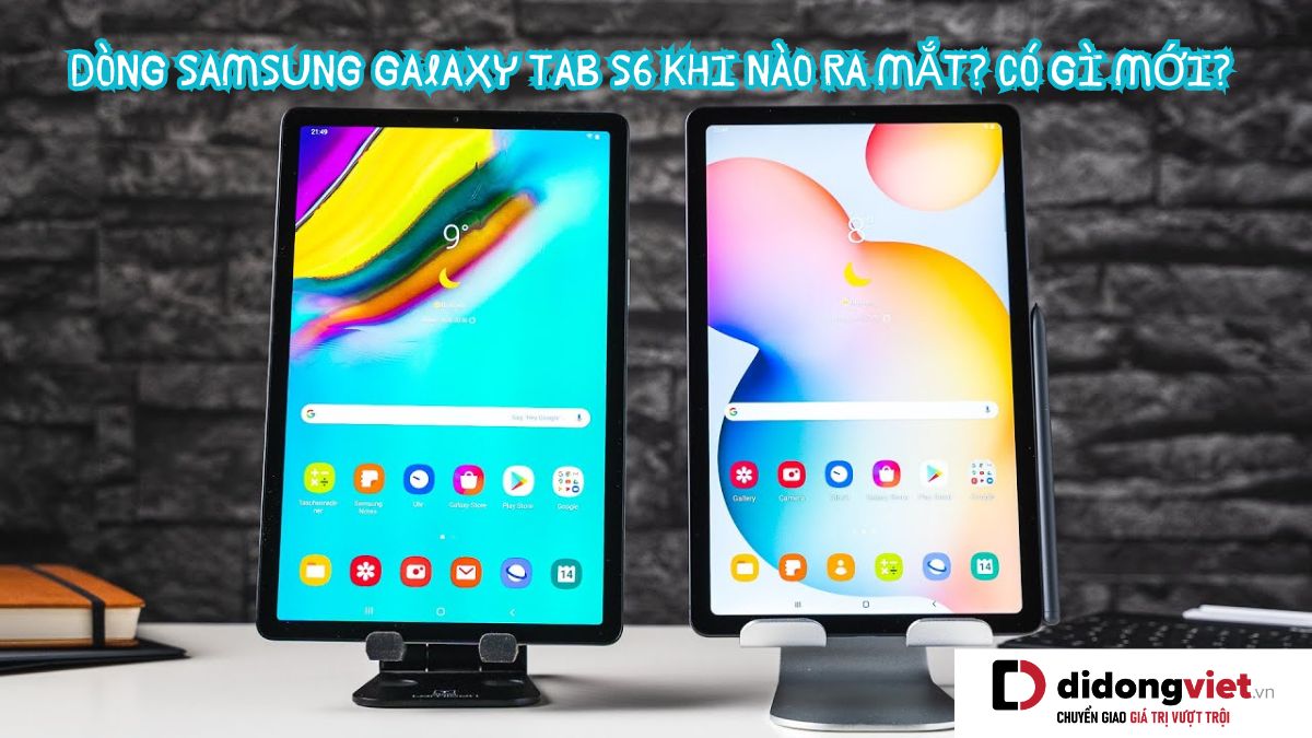 Dòng máy tính bảng Samsung Galaxy Tab S6 và Tab S6 Lite khi nào ra mắt? Bao giờ mở bán ở Việt Nam? Tab S6 Series có gì mới?