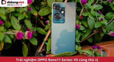 trải nghiệm oppo reno11 series