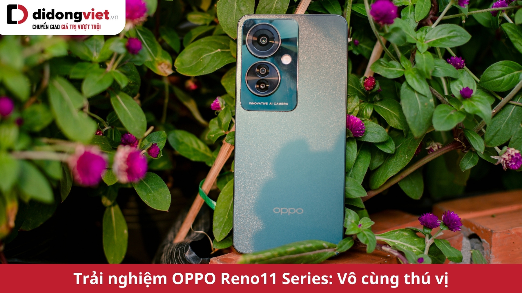 Trải nghiệm OPPO Reno11 Series: Mỏng nhẹ, dùng êm, camera vô cùng thuyết phục