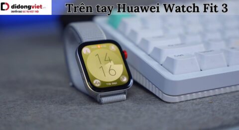 Trên tay Huawei Watch Fit 3
