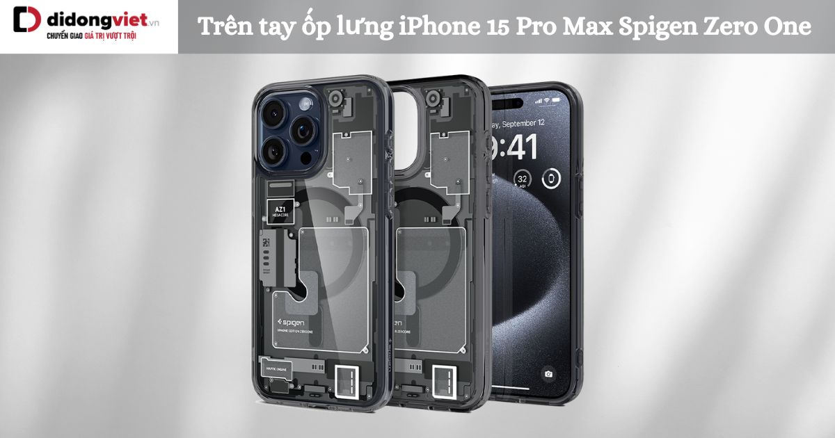 Trên tay ốp lưng iPhone 15 Pro Max Spigen Zero One