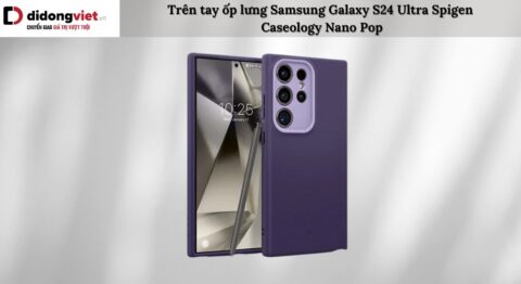Trên tay ốp lưng Samsung Galaxy S24 Ultra Spigen Caseology Nano Pop
