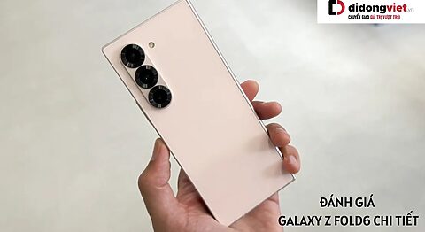 Đánh giá điện thoại gập Samsung Galaxy Z Fold6 chi tiết