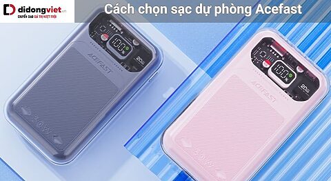 Cách chọn sạc dự phòng Acefast