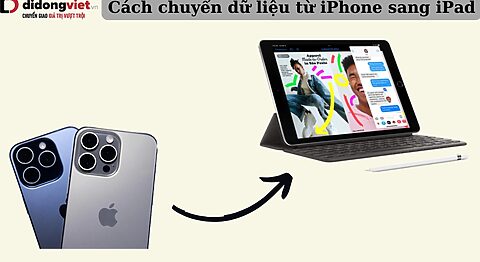 Cách chuyển dữ liệu từ iPhone sang iPad