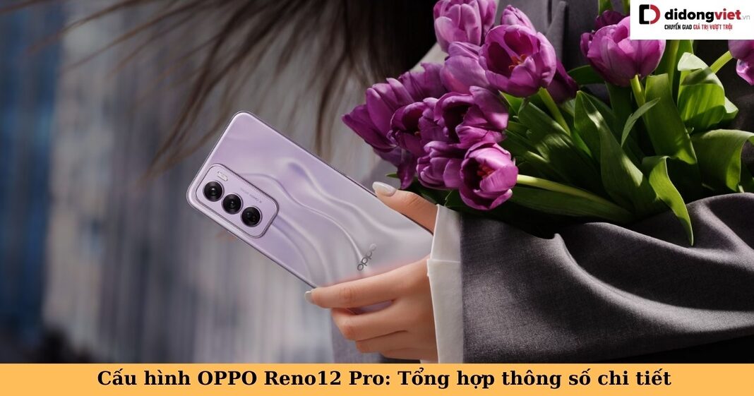 cấu hình oppo reno12 pro