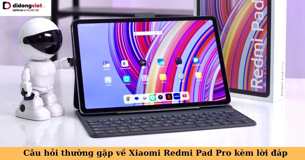 câu hỏi thường gặp về xiaomi redmi pad pro