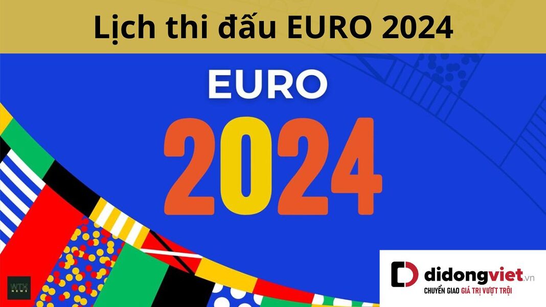 lịch thi đấu euro 2024