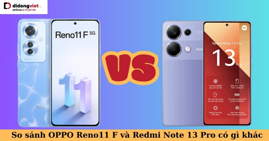 so sánh oppo reno11 f và redmi note 13 pro