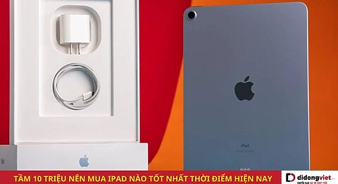 Tầm 10 triệu nên mua iPad nào