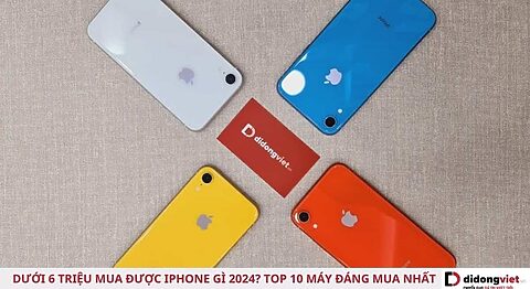 6 triệu mua được iPhone gì