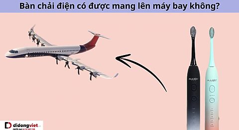 Bàn chải điện có được mang lên máy bay không