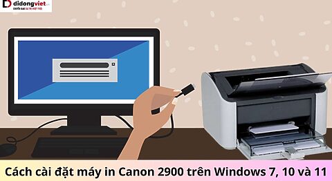 Cách cài đặt máy in Canon 2900 trên Windows 7, 10 và 11 cực nhanh cài máy in Canon 2900