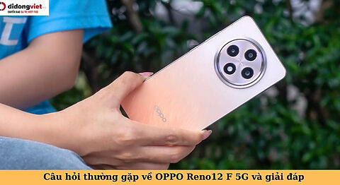 câu hỏi thường gặp về oppo reno12 f