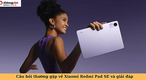 câu hỏi thường gặp về xiaomi redmi pad se
