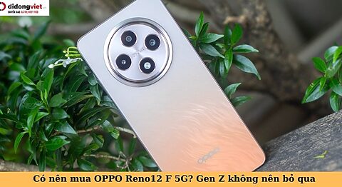 có nên mua oppo reno12 f 5g