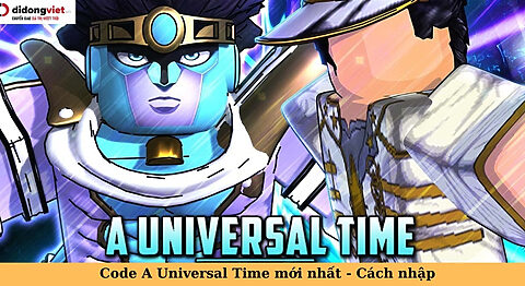Code game A Universal Time mới nhất miễn phí – Hướng dẫn nhập code chi tiết code A Universal Time