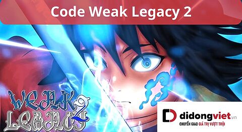 Code game Weak Legacy 2 Roblox mới nhất miễn phí – Hướng dẫn nhập code chi tiết code Weak Legacy 2
