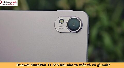 huawei matepad 11.5 s khi nào ra mắt