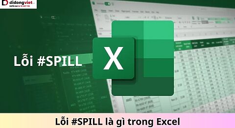 Lỗi #SPILL là gì trong Excel? Tổng hợp nguyên nhân và cách xử lý nhanh chóng Lỗi SPILL trong Excel