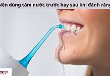 Nên dùng tăm nước trước hay sau khi đánh răng