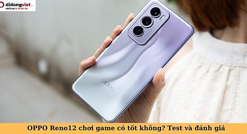 oppo reno12 chơi game có tốt không