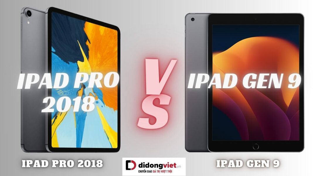 So sánh iPad Gen 9 và iPad Pro 2018