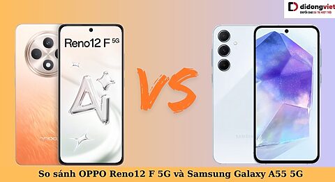 So sánh OPPO Reno12 F 5G và Samsung Galaxy A55 5G: Đâu là chiếc điện thoại lý tưởng? so sánh oppo reno12 f 5g và samsung galaxy a55 5g