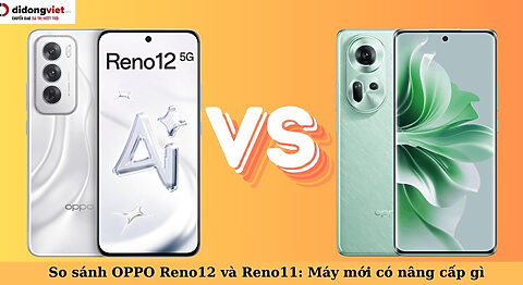 so sánh oppo reno12 và reno11