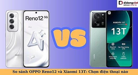 So sánh OPPO Reno12 và Xiaomi 13T: Đâu là lựa chọn tốt hơn ở thời điểm này? so sánh oppo reno12 và xiaomi 13t