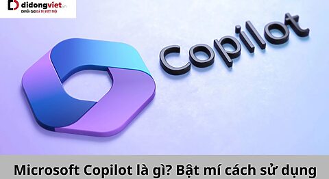 Microsoft Copilot là gì? Bật mí cách sử dụng Copilot hiệu quả nhất Copilot là gì