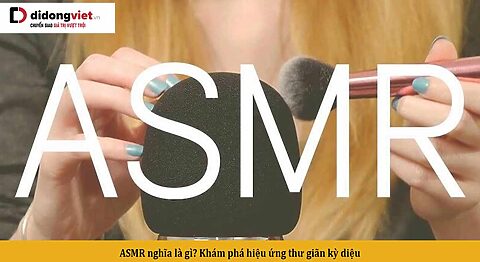 ASMR là gì? Khám phá hiệu ứng thư giãn kỳ diệu