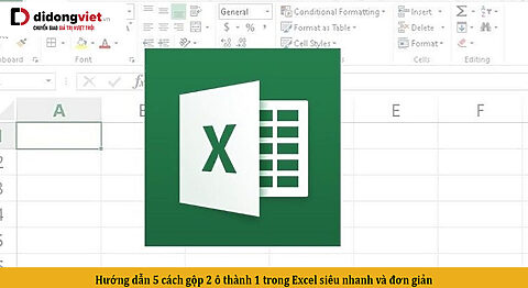 Hướng dẫn 5 cách gộp 2 ô thành 1 trong Excel siêu nhanh và đơn giản