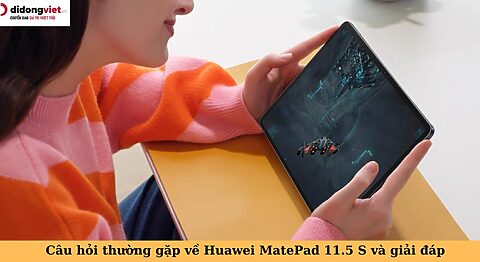 Tổng hợp những câu hỏi thường gặp về máy tính bảng Huawei MatePad 11.5 S câu hỏi thường gặp về huawei matepad 11.5 s
