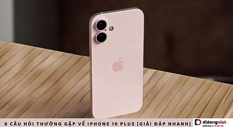 Câu hỏi thường gặp về iPhone 16 Plus