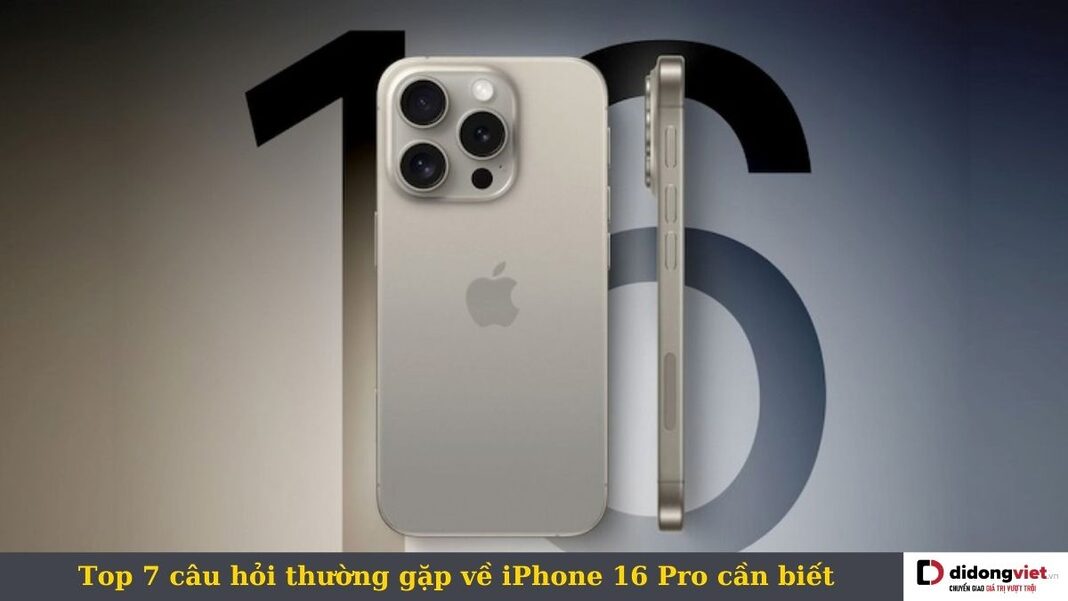 câu hỏi thường gặp về iPhone 16 Pro