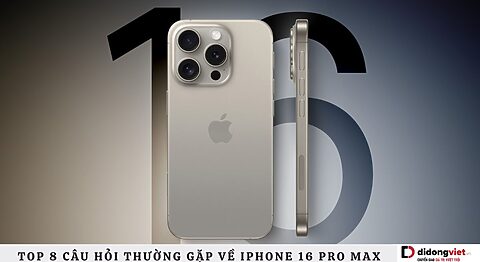 Câu hỏi thường gặp về iPhone 16 Pro Max